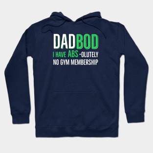 Dad Bod I have Abs - olutely No Gym Membership Hoodie